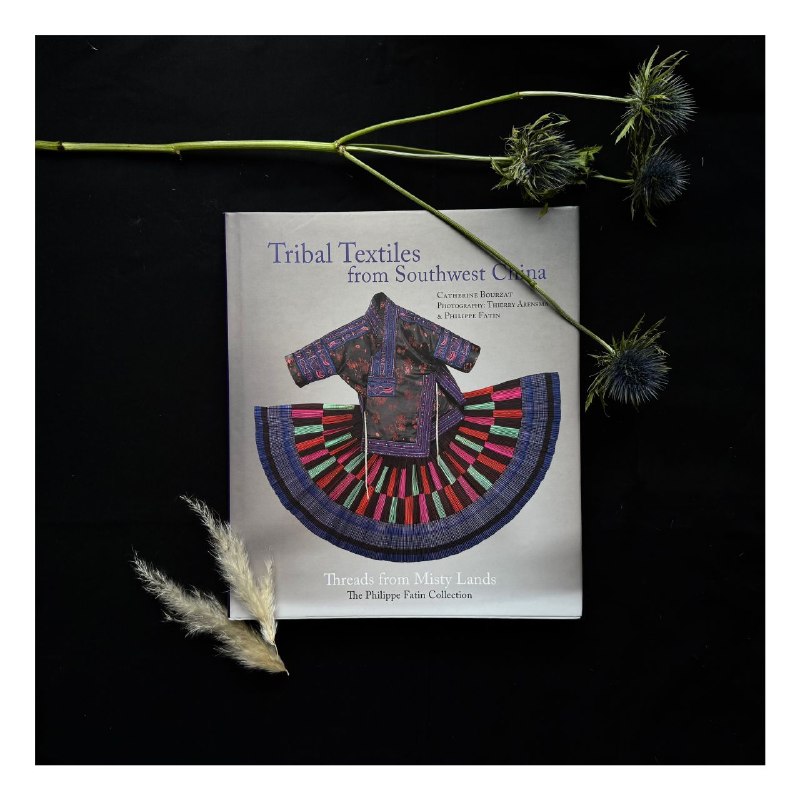 Tribal Textiles from Southwest China: Thread Songs from Misty Land